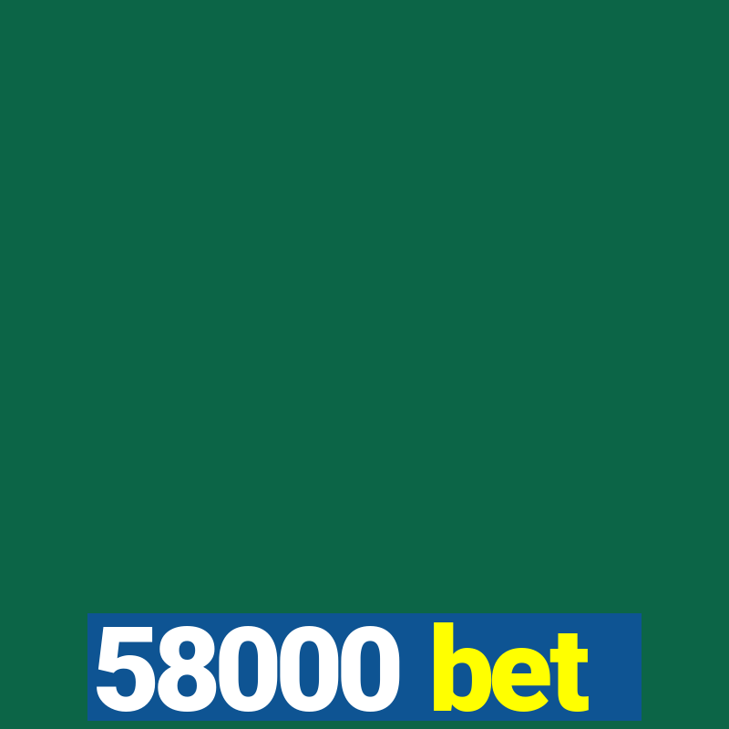 58000 bet